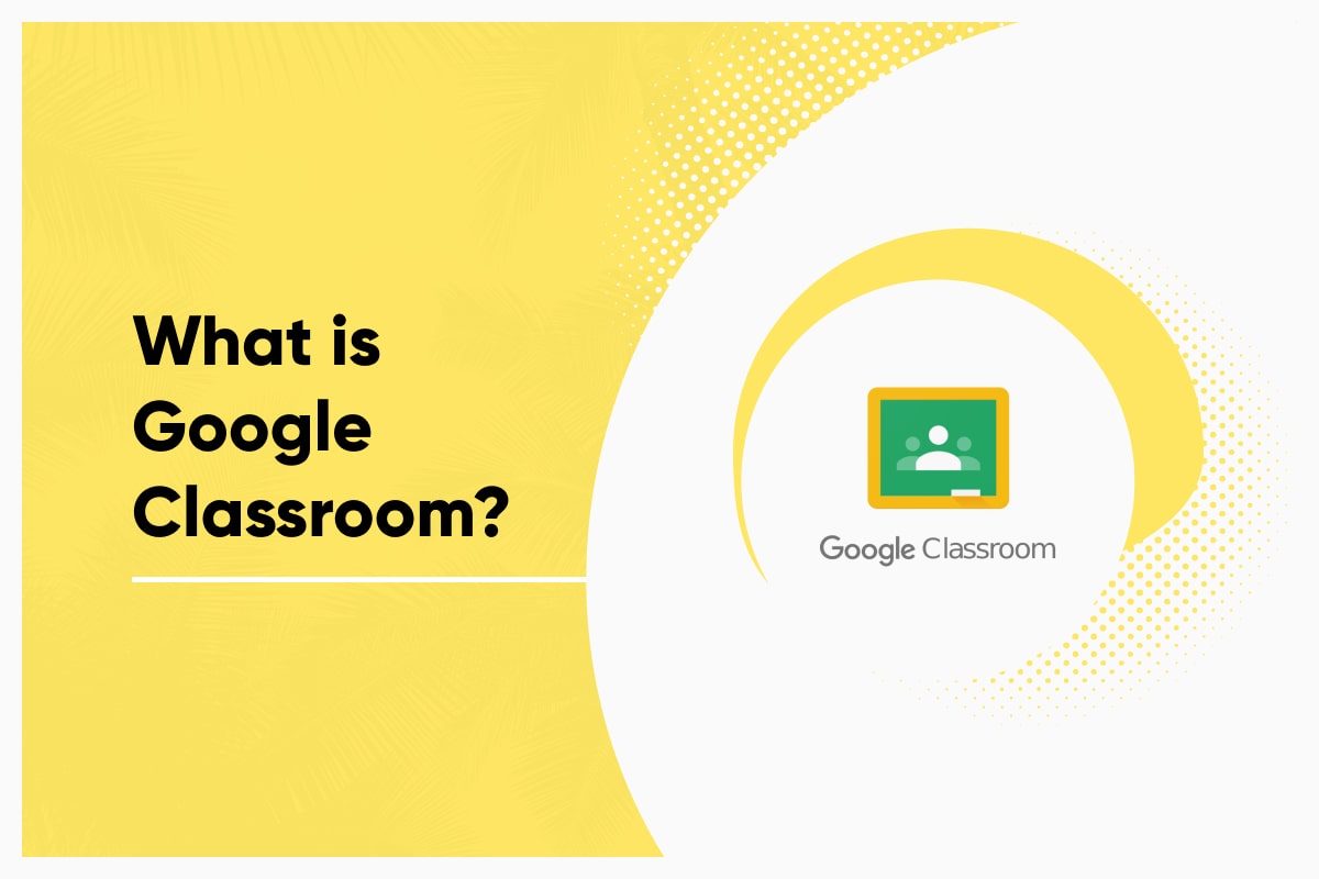 Google Classroom / What is Google Classroom?